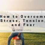 How to Overcome Stress, Tension, and Fear